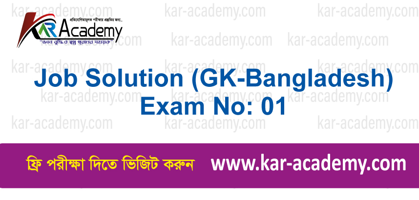 Job Solution (GK-Bangladesh) Exam No: 01